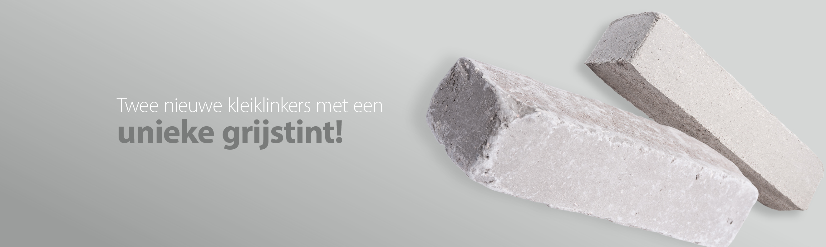 Twee nieuwe kleiklinkers met een unieke grijstint!